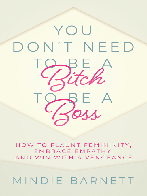 Title details for You Don't Need to Be a Bitch to Be a Boss by Mindie Barnett - Available